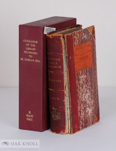 CATALOGUE OF THE LIBRARY BELONGING TO MR. THOMAS W. FIELD. With SUPPLEMENT TO THE CATALOGUE OF THE LIBRARY OF MR. T.W. FIELD, INCLUDING BOOKS OMITTED IN THAT LIST ..