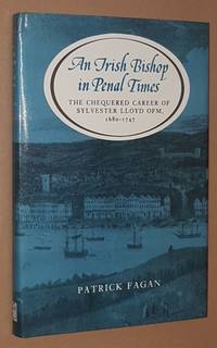 An Irish Bishop in Penal Times: the chequered career of Sylvester Lloyd, OFM, 1680-1747