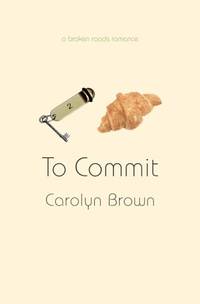 To Commit (A Broken Roads Romance)