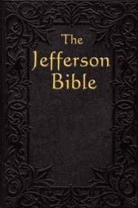 The Jefferson Bible : The Life and Morals Of