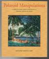 POLAROID MANIPULATIONS: A Complete Guide to Creating SX-70, Transfer, and Digital Prints