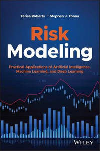 Risk Modeling: Practical Applications of Artificia l Intelligence, Machine Learning, and Deep...