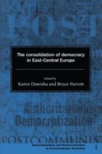 The Consolidation of Democracy in East Central Europe Democratization and Authoritarianism in Post Communist Societies