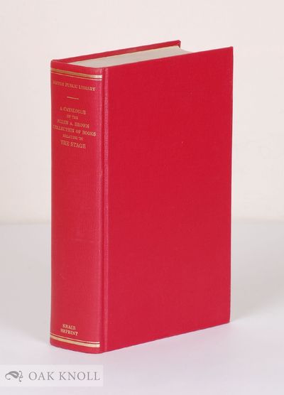 CATALOGUE OF THE ALLEN A. BROWN COLLECTION OF BOOKS RELATING TO THE STAGE IN THE PUBLIC LIBRARY OF THE CITY OF BOSTON
