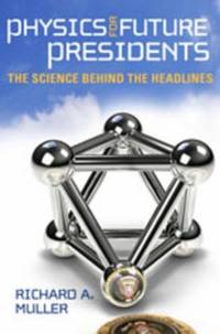 Physics for Future Presidents : The Science Behind the Headlines