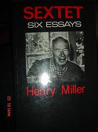 Sextet: Six Essays by Miller, Henry