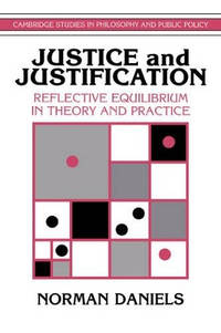 Justice and Justification: Reflective Equilibrium in Theory and Practice