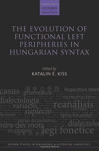 The Evolution of Functional Left Peripheries in Hungarian Syntax (Oxford Studies in Diachronic...