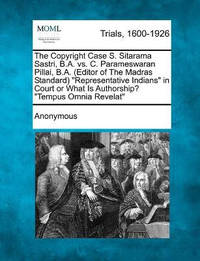 The Copyright Case S. Sitarama Sastri, B.A. vs. C. Parameswaran Pillai, B.A. (Editor of the...