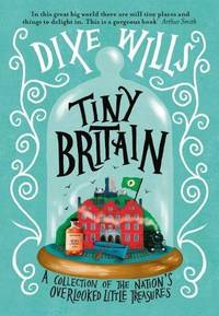 Tiny Britain: 60 of the Nation's Overlooked Little Treasures