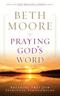 Praying God's Word : Breaking Free from Spiritual Strongholds