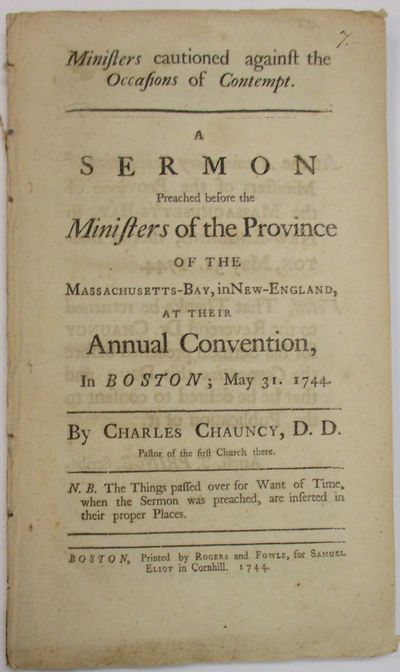 MINISTERS CAUTIONED AGAINST THE OCCASIONS OF CONTEMPT. A SERMON PREACHED BEFORE THE MINISTERS OF THE PROVINCE OF THE MASSACHUSETTS-BAY, IN NEW ENGLAND, AT THEIR ANNUAL CONVENTION, IN BOSTON; MAY 31. 1744
