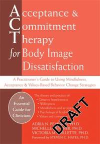 Acceptance & Commitment Therapy for Body Image Dissatisfaction: A Practitioner's Guide to Using...