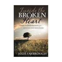 Inside the Broken Heart: Grief Understanding for Widows and Widowers