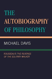The Autobiography of Philosophy: Rousseau's The Reveries of the Solitary Walker