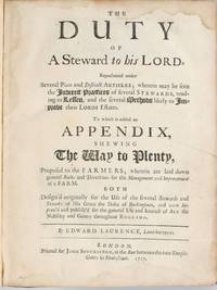 [ESTATE MANAGEMENT] THE DUTY OF A STEWARD TO HIS LORD REPRESENTED UNDER SEVERAL PLAIN AND DISTINCT ARTICLES ... TO WHICH IS ADDED AN APPENDIX SHEWING THE WAY TO PLENTY PROPOSED TO THE FARMERS ..