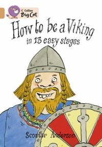 How to be a Viking: Find out how to be a VIking in a few easy stages. (Collins Big Cat)