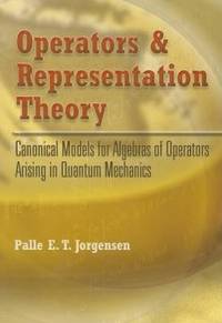 Operators and Representation Theory : Canonical Models for Algebras of Operators Arising in...