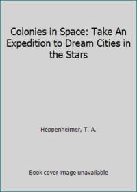 Colonies in Space: Take An Expedition to Dream Cities in the Stars