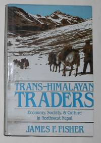 Trans-Himalayan Traders - Economy Society & Culture in Northwest Nepal