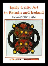 Early Celtic art in Britain and Ireland / Ruth and Vincent Megaw