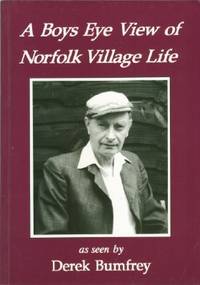 Boys Eye View of Norfolk Village Life, A by Derek Bumfrey - Paperback - Signed - from Black Sheep Books (SKU: 013190)