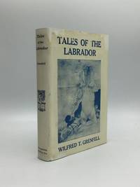 TALES OF THE LABRADOR by Grenfell, Wilfred Thomason, M.D. (Oxon.), C.M.G - 1927