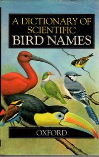 A Dictionary of Scientific Bird Names by Jobling, James A - 1991