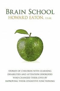 Brain School: Stories of Children with Learning Disabilities and Attention Disorders Who Changed...