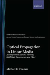 Optical Propagation in Linear Media: Atmospheric Gases and Particles, Solid-State Components, and...
