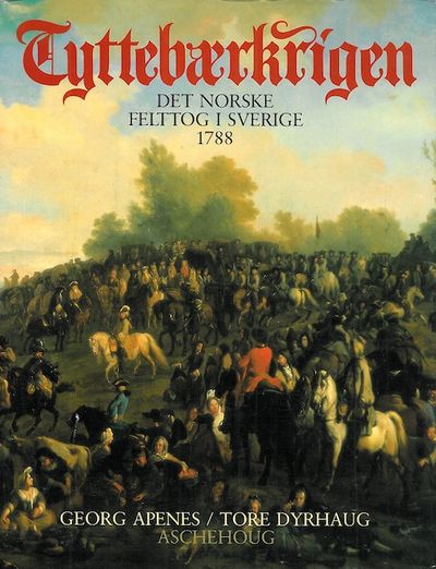 Tyttebærkrigen. Det norske felttog i Sverige 1788.