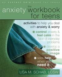 The Anxiety Workbook for Teens : Activities to Help You Deal with Anxiety and Worry
