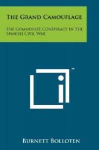 The Grand Camouflage: The Communist Conspiracy In The Spanish Civil War by Burnett Bolloten - 2011-10-15