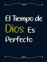 El Tiempo de Dios es Perfecto: Libreta de Apuntes Cristianos | Frases Cristianas en Español.. Gran Cuaderno de Notas para Cristianos y Religiosos (Spanish Edition) by Zack GB - 2019-08-09