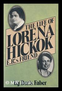 The Life of Lorena Hickok : E. R. 's Friend / by Doris Faber