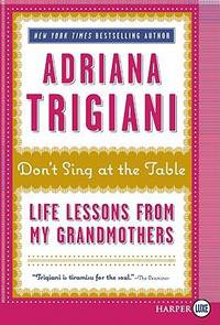 Don't Sing at the Table: Life Lessons from My Grandmothers by Trigiani, Adriana - 2010