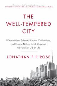 The Well-Tempered City: What Modern Science, Ancient Civilizations, and Human Nature Teach Us...