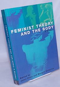 Feminist Theory and the Body: A Reader by Price, Janet and Margrit Shildrick, editors - 1999