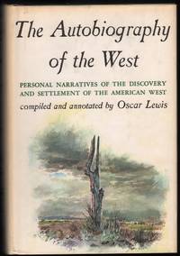 The Autobiography of the West; Personal Narratives of the Discovery and Settlement of the American West Compiled and Annotated by Oscar Lewis