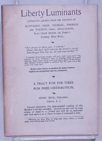 image of Liberty Luminants: Extracted Largely from the Writings of Montaigne, Paine, Thoreau, Emerson and Tolstoy - Gaul, Anglo-Saxons, Slav - Each Secure on Fame's Eternal Bead Roll...A Tract for the Times for Free Distribution