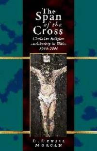 The Span of the Cross: Christian Religion and Society in Wales, 1914-2000