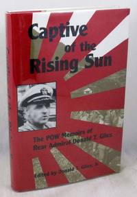 Captive of the Rising Sun: The POW Memoirs of Rear Admiral Donald T. Giles by Admiral Donald T. Giles USN - 1994-08-01