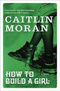 How To Build A Girl by Caitlin Moran - 2015-03-08