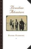 Brazilian Adventure by Peter Fleming - 1999-07-06