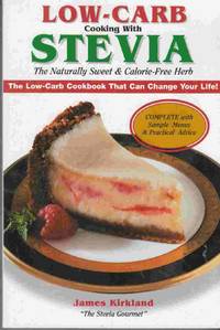 Low-Carb Cooking With Stevia: The Naturally Sweet & Calorie - Free Herb