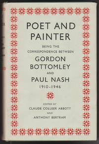 Poet and Painter: Being the Correspondence Between Gordon Bottomley and Paul Nash, 1910-1946 by Abbott, Claude Colleer & Anthony Bertram, Editors - 1955