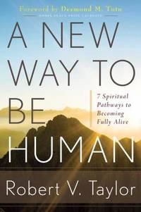 A New Way to Be Human : 7 Spiritual Pathways to Becoming Fully Alive