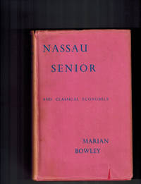 Nassau Senior and Classical Economics by Marion Bowley - First Edition - 1937 - from Dale Steffey Books (SKU: 004718)