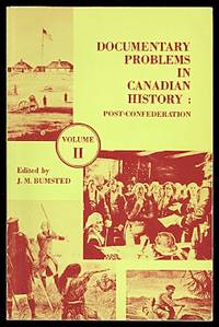 DOCUMENTARY PROBLEMS IN CANADIAN HISTORY.  VOLUME II:  POST CONFEDERATION. by Bumsted, J.M., editor.  (Paul Stevens, G.N. Emery, Charles W. Humphries, Douglas L. Cole, Donald Arthur Kubesh, C.M. Wallace, J.L. Granatstein, Richard Allen, Patricia Roy, G.E. Panting, Laurier La Pierre, Bruce W. Hodgins.) - 1969