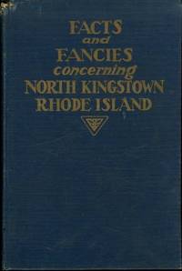 Facts and Fancies Concerning North Kingstown, Rhode Island by Dawson, Edith Mason, and Pettaquamscutt Chapter Daughters of the American Revolution - 1941-01-01